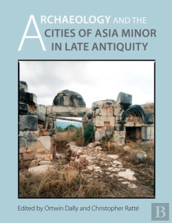 Bertrand.pt - Archaeology And The Cities Of Late Antiquity In Asia Minor