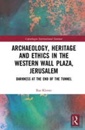 Archaeology, Heritage And Ethics In The Western Wall Plaza, Jerusalem