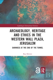 Archaeology, Heritage And Ethics In The Western Wall Plaza, Jerusalem