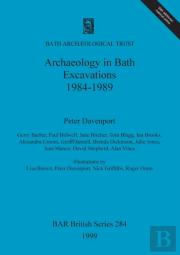 Archaeology In Bath: Excavations 1984-1989
