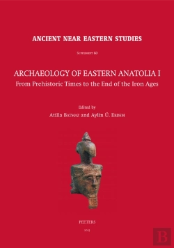 Bertrand.pt - Archaeology Of Eastern Anatolia I: From Prehistoric Times To The End Of The Iron Ages