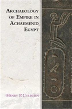 Bertrand.pt - Archaeology Of Empire In Achaemenid Egypt