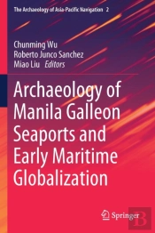 Archaeology Of Manila Galleon Seaports And Early Maritime Globalization