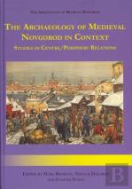 Archaeology Of Medieval Novgorod In Context
