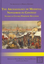 Archaeology Of Medieval Novgorod In Context