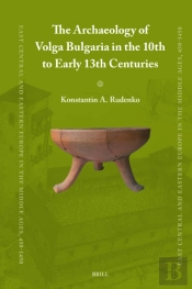 Archaeology Of Volga Bulgaria In The 10th To Early 13th Centuries