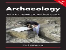 Archaeology: What It Is, Where It Is, And How To Do It