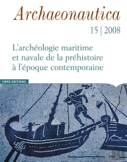 Bertrand.pt - Archaeonautica T.15 ; L'Archéologie Maritime Et Navale De La Préhistoire À L'Époque Contemporaine (Édition 2008)