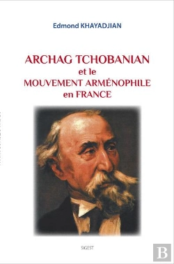 Bertrand.pt - Archag Tchobanian Et Le Mouvement Armenophile En France