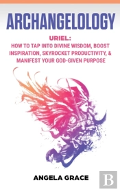 Archangelology: Uriel, How To Tap Into D