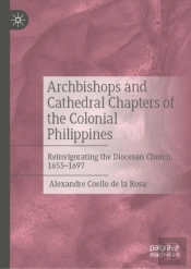 Archbishops And Cathedral Chapters Of The Colonial Philippines