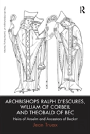Archbishops Ralph D'Escures, William Of Corbeil And Theobald Of Bec