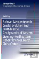 Archean-Mesoproterozoic Crustal Evolution And Crust-Mantle Geodynamics Of Western Liaoning-Northeastern Hebei Provinces, North China Craton
