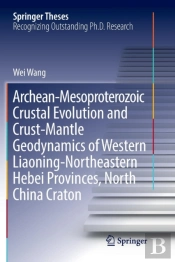 Archean-Mesoproterozoic Crustal Evolution And Crust-Mantle Geodynamics Of Western Liaoning-Northeastern Hebei Provinces, North China Craton