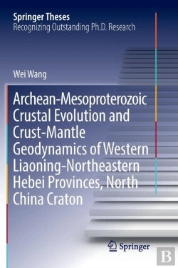 Bertrand.pt - Archean-Mesoproterozoic Crustal Evolution And Crust-Mantle Geodynamics Of Western Liaoning-Northeastern Hebei Provinces, North China Craton