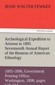 Archeological Expedition To Arizona In 1895 Seventeenth Annual Report Of The Bureau Of American Ethnology To The Secretary Of The Smithsonian Institut