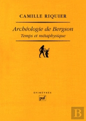 Archéologie De Bergson ; Temps Et Métaphysique