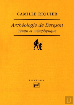 Bertrand.pt - Archéologie De Bergson ; Temps Et Métaphysique