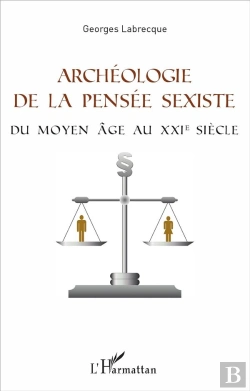 Bertrand.pt - Archéologie De La Pensée Sexiste ; Du Moyen Âge Au Xxie Siècle