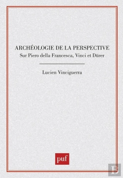 Bertrand.pt - Archéologie De La Perspective Sur Piero Della Francesca, Vinci Et Dürer