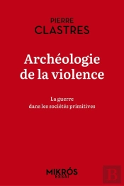 Archéologie De La Violence : La Guerre Dans Les Societes Primitives
