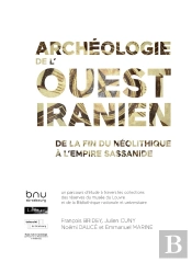 Archéologie De L'Ouest Iranien : De La Fin Du Néolithique À L'Empire Sassanide