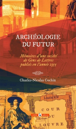 Bertrand.pt - Archéologie Du Futur : Mémoires D'Une Société De Gens De Lettres Publiés En L'Année 2355