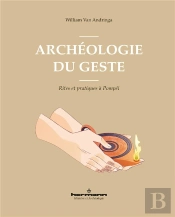 Archeologie Du Geste - Rites Et Pratiques A Pompei
