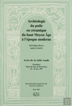 Bertrand.pt - Archéologie Du Poêle En Céramique Du Haut Moyen Âge À L'Époque Moderne