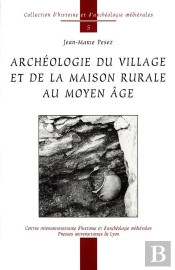 Archéologie Du Village Et De La Maison Rurale Au Moyen Âge