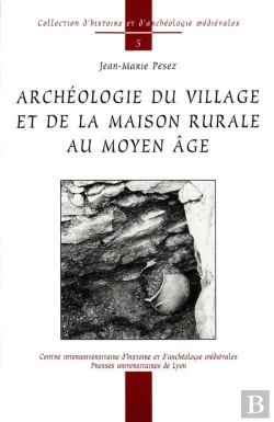 Bertrand.pt - Archéologie Du Village Et De La Maison Rurale Au Moyen Âge