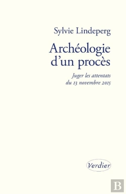 Bertrand.pt - Archéologie D'Un Procès : Juger Les Attentats Du 13 Novembre 2015
