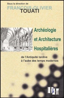 Bertrand.pt - Archéologie Et Architecture Hospitalières ; De L'Antiquité Tardive À L'Aube Des Temps Modernes