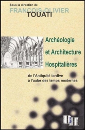 Archéologie Et Architecture Hospitalières ; De L'Antiquité Tardive À L'Aube Des Temps Modernes