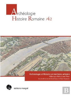 Bertrand.pt - Archéologie Et Histoire En Territoire Arlésien : Mélanges Offerts À Jean Piton