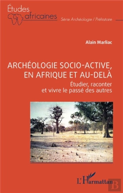 Bertrand.pt - Archeologie Socio-Active, En Afrique Et Au-Dela - Etudier, Raconter Et Vivre Le Passe Des Autres