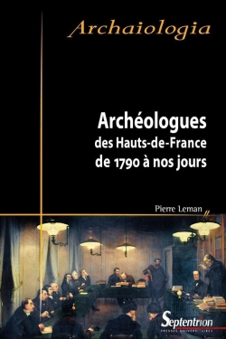 Bertrand.pt - Archéologues Des Hauts-De-France De 1790 À Nos Jours (Édition 2017)