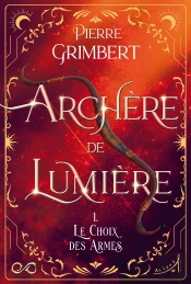 Archère De Lumière Tome 1 : Le Choix Des Armes