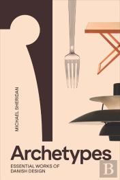 Archetypes: Essential Works Of Danish Design