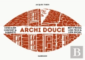 Archi Douce : Penser La Ville Low-Tech ; Convivialité, Bio-Îlots Et Bâti Frugal