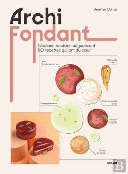 Bertrand.pt - Archi Fondant : Coulant, Fondant, Dégoulinant : 50 Recettes Qui Ont Du Coeur