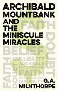 Archibald Mountbank And The Miniscule Miracles