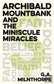 Archibald Mountbank And The Miniscule Miracles