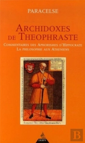 Archidoxes De Théophraste ; Commentaires Des Aphorismes D'Hippocrate ; La Philosophie Aux Athéniens