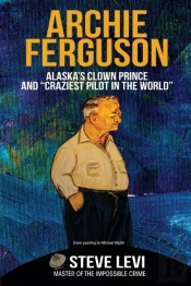 Archie Ferguson: Alaska'S Clown Prince A