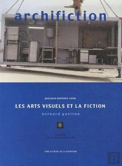 Bertrand.pt - Archifiction ; Quelques Rapports Entre Les Arts Visuels Et La Fiction