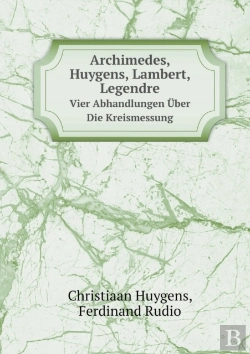 Bertrand.pt - Archimedes, Huygens, Lambert, Legendre Vier Abhandlungen Uber Die Kreismessung