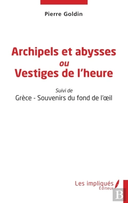 Bertrand.pt - Archipels Et Abysses Ou Vestiges De L'Heure : Suivi De Grèce - Souvenirs Du Fond De L'Oeil