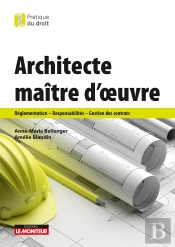 Architecte Maître D'Oeuvre : Réglementation - Responsabilités - Gestion Des Contrats
