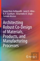 Architecting Robust Co-Design Of Materials, Products, And Manufacturing Processes